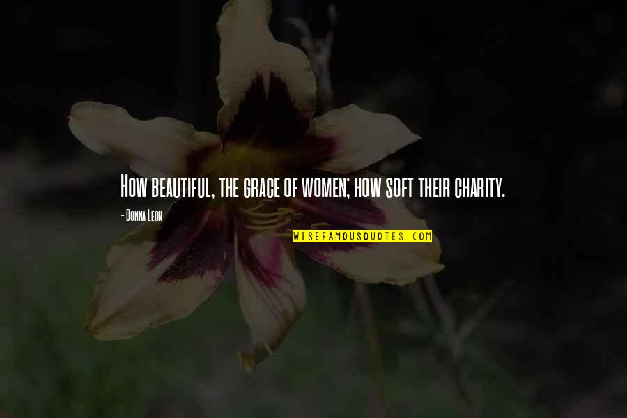 Schantz Trailers Quotes By Donna Leon: How beautiful, the grace of women; how soft