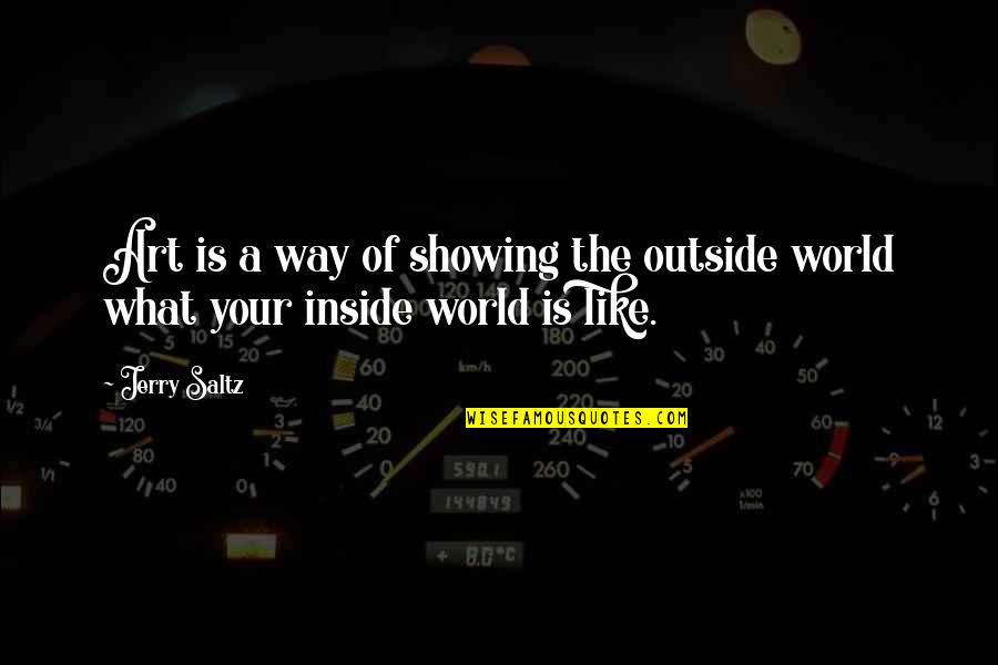Schaper Suzanne Quotes By Jerry Saltz: Art is a way of showing the outside