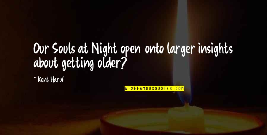 Schaper Suzanne Quotes By Kent Haruf: Our Souls at Night open onto larger insights