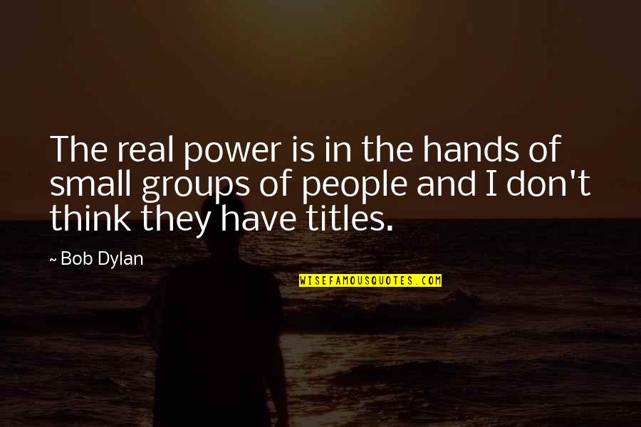 Schapiro Pronunciation Quotes By Bob Dylan: The real power is in the hands of Schapiro Pronunciation Quotes By Bob Dylan: The real power is in the hands of