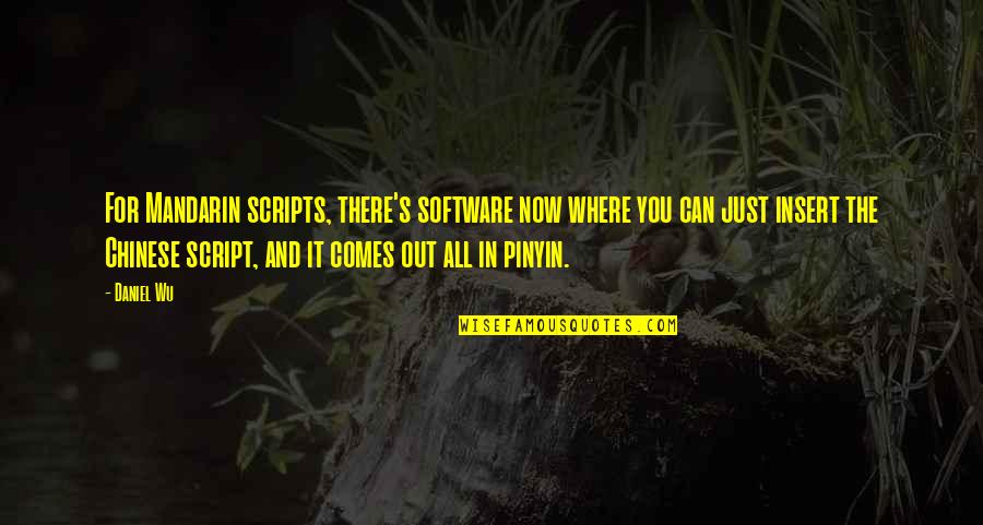 Schardin Skulls Quotes By Daniel Wu: For Mandarin scripts, there's software now where you Schardin Skulls Quotes By Daniel Wu: For Mandarin scripts, there's software now where you