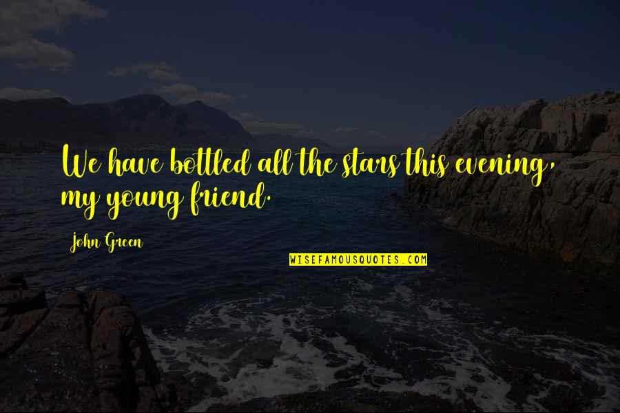 Scharfenberger Amazon Quotes By John Green: We have bottled all the stars this evening,