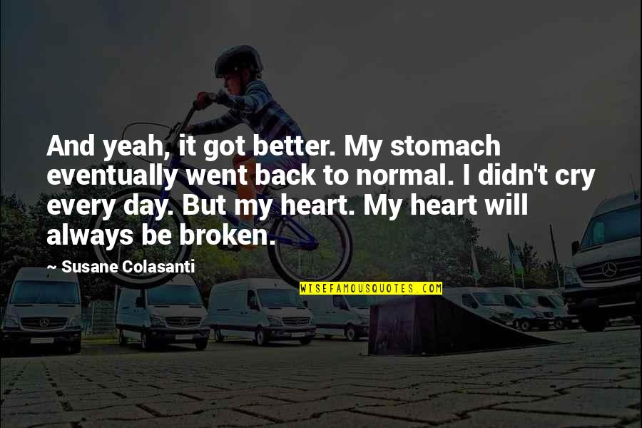 Scharfenberger Amazon Quotes By Susane Colasanti: And yeah, it got better. My stomach eventually Scharfenberger Amazon Quotes By Susane Colasanti: And yeah, it got better. My stomach eventually