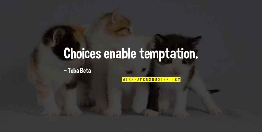 Scharfenberger Amazon Quotes By Toba Beta: Choices enable temptation. Scharfenberger Amazon Quotes By Toba Beta: Choices enable temptation.