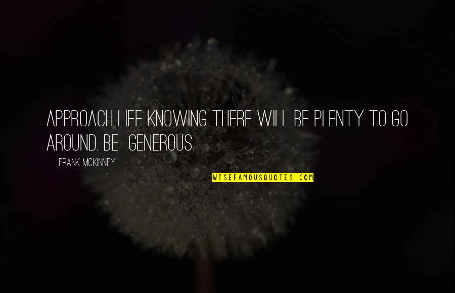 Scharfer Quotes By Frank McKinney: Approach life knowing there will be plenty to