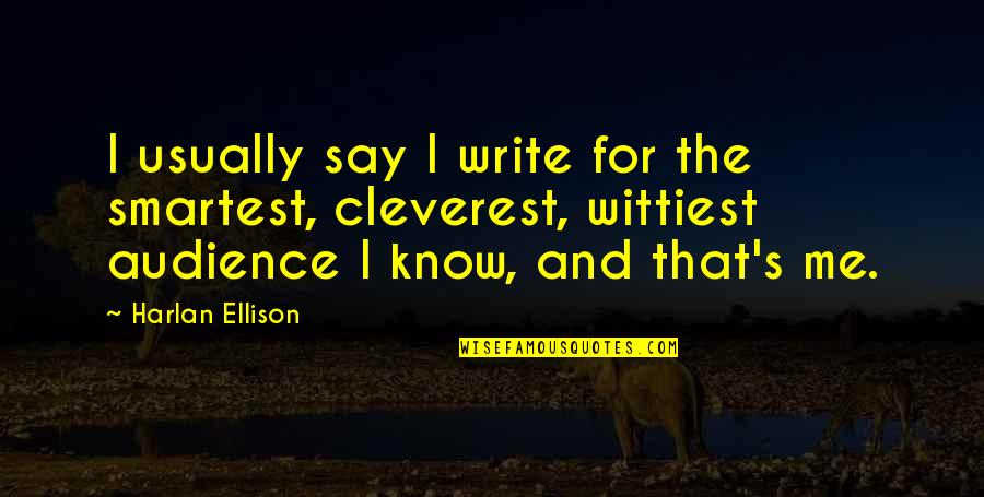 Scharfer Quotes By Harlan Ellison: I usually say I write for the smartest, Scharfer Quotes By Harlan Ellison: I usually say I write for the smartest,