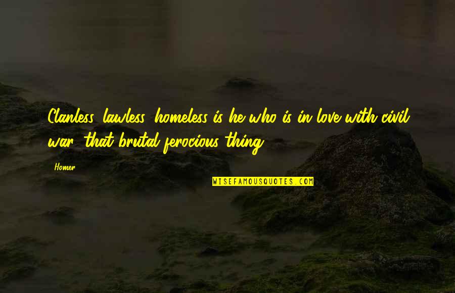 Scharfer Quotes By Homer: Clanless, lawless, homeless is he who is in Scharfer Quotes By Homer: Clanless, lawless, homeless is he who is in