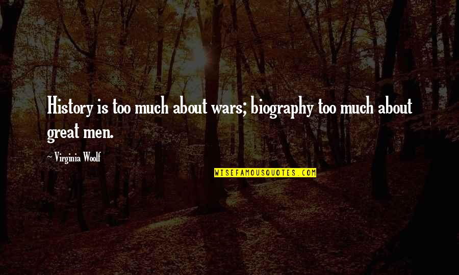 Scharfstein Vs Bp Quotes By Virginia Woolf: History is too much about wars; biography too