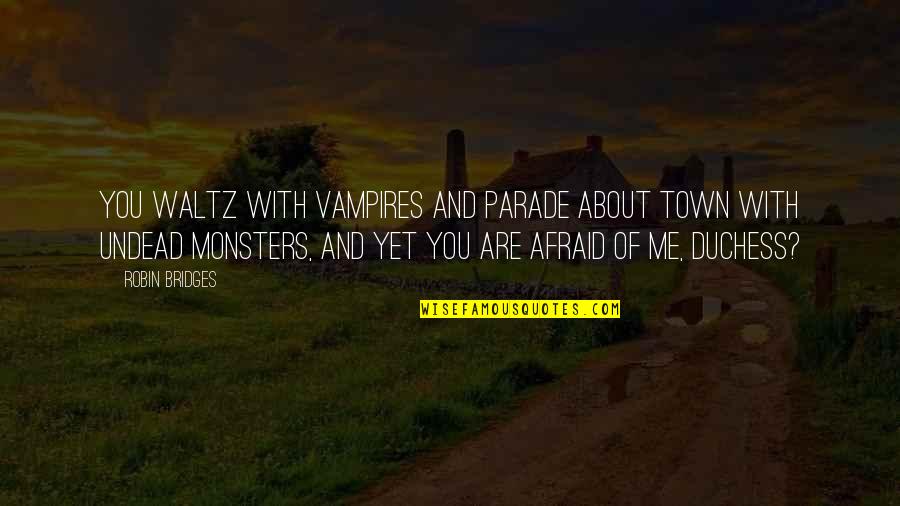 Scharine Rd Quotes By Robin Bridges: You waltz with vampires and parade about town