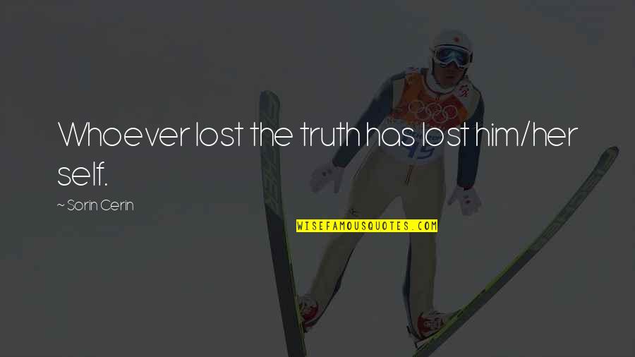 Scharmann Boring Quotes By Sorin Cerin: Whoever lost the truth has lost him/her self.