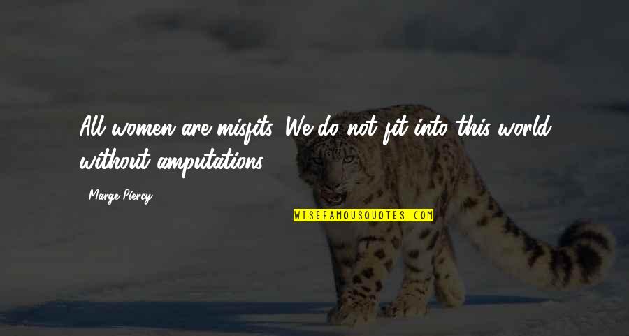 Scharmann Machine Quotes By Marge Piercy: All women are misfits. We do not fit