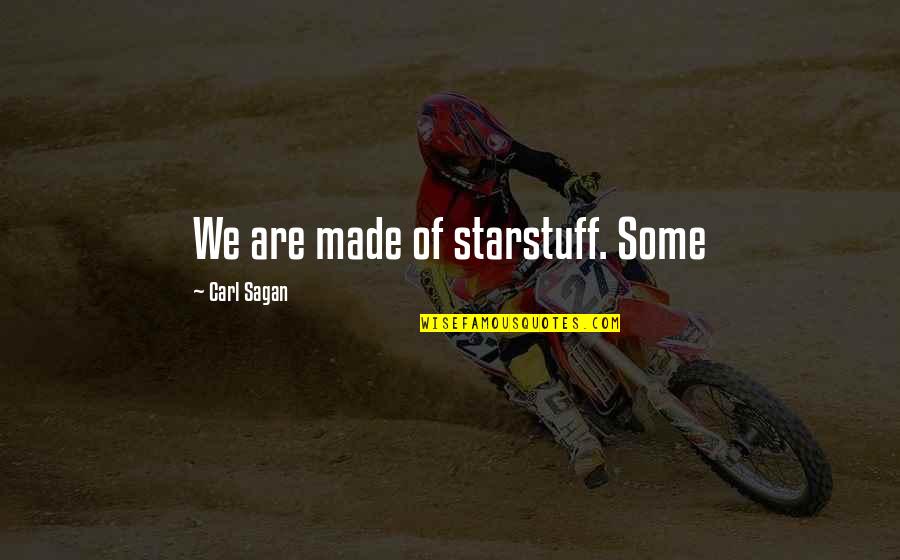 Scharnberg Obituary Quotes By Carl Sagan: We are made of starstuff. Some Scharnberg Obituary Quotes By Carl Sagan: We are made of starstuff. Some