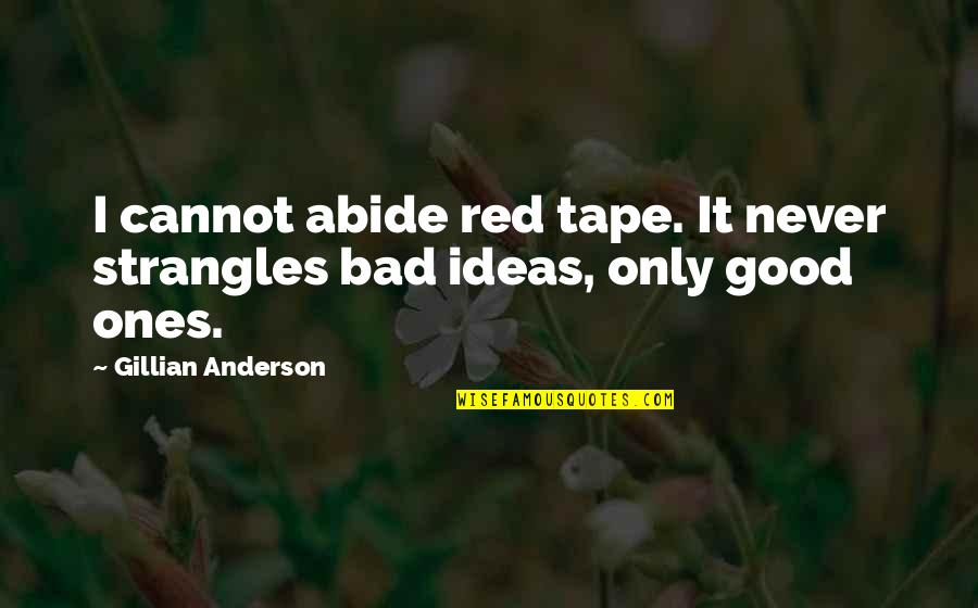 Scharper Spa Quotes By Gillian Anderson: I cannot abide red tape. It never strangles Scharper Spa Quotes By Gillian Anderson: I cannot abide red tape. It never strangles