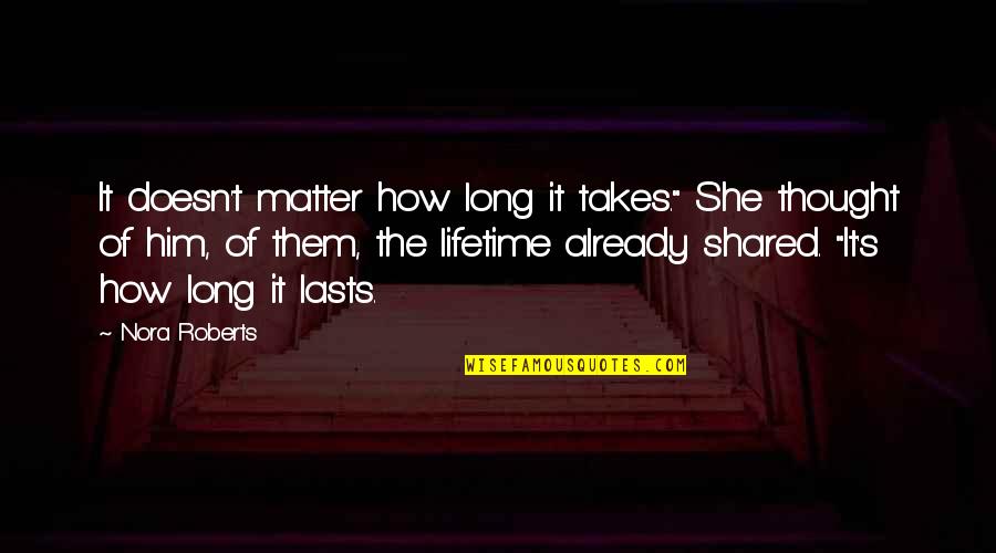 Scharper Spa Quotes By Nora Roberts: It doesn't matter how long it takes." She Scharper Spa Quotes By Nora Roberts: It doesn't matter how long it takes." She