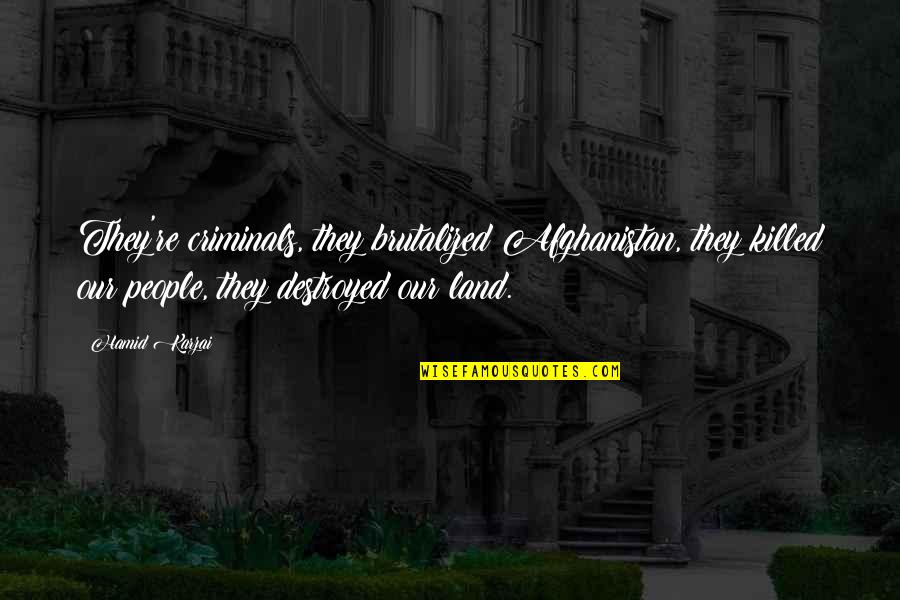 Scharr Music Quotes By Hamid Karzai: They're criminals, they brutalized Afghanistan, they killed our Scharr Music Quotes By Hamid Karzai: They're criminals, they brutalized Afghanistan, they killed our