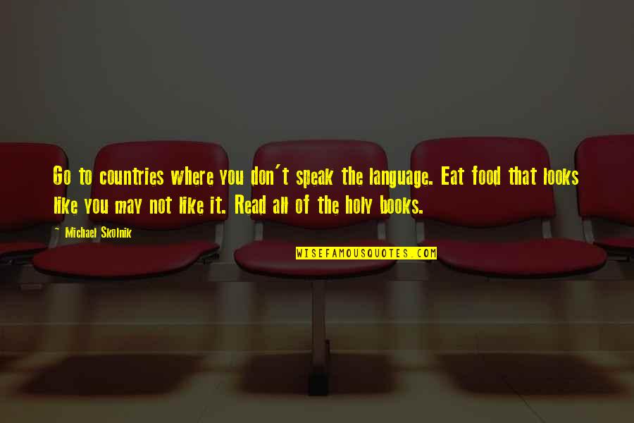 Scharrer Alan Quotes By Michael Skolnik: Go to countries where you don't speak the Scharrer Alan Quotes By Michael Skolnik: Go to countries where you don't speak the