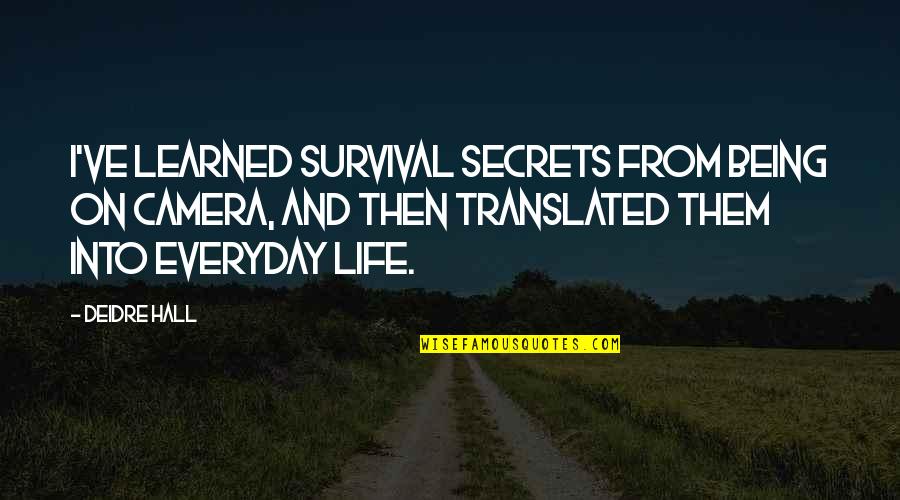 Scharrer Untergriesbach Quotes By Deidre Hall: I've learned survival secrets from being on camera, Scharrer Untergriesbach Quotes By Deidre Hall: I've learned survival secrets from being on camera,