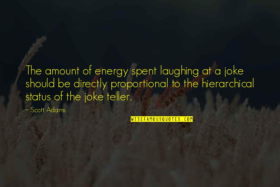 Scharringhausen Family Crest Quotes By Scott Adams: The amount of energy spent laughing at a Scharringhausen Family Crest Quotes By Scott Adams: The amount of energy spent laughing at a