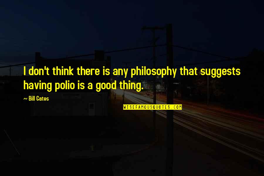 Scharringhausen Name Quotes By Bill Gates: I don't think there is any philosophy that