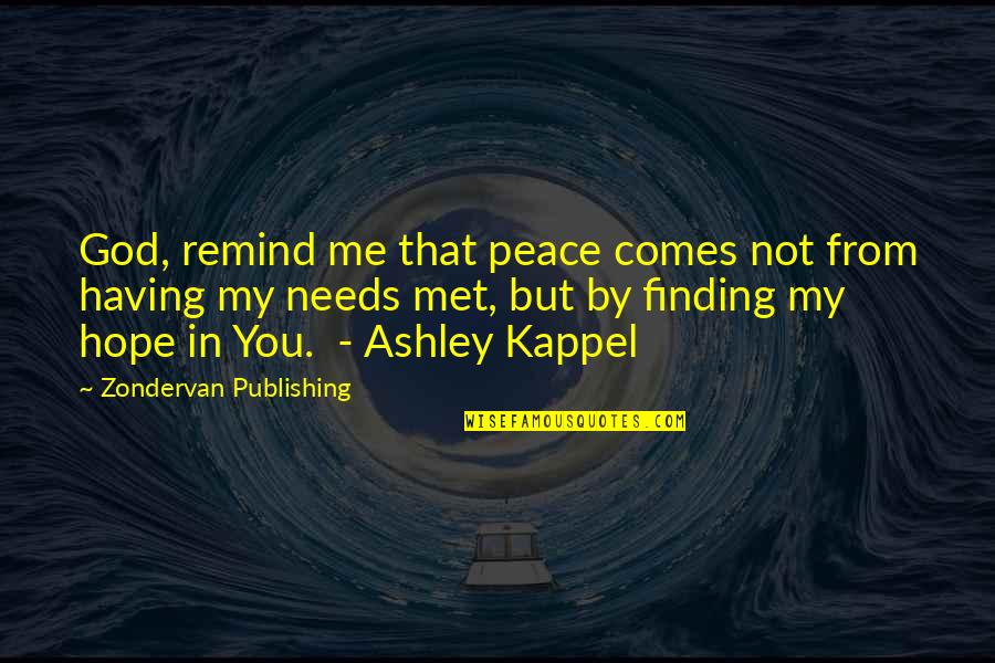 Scharth Quotes By Zondervan Publishing: God, remind me that peace comes not from Scharth Quotes By Zondervan Publishing: God, remind me that peace comes not from