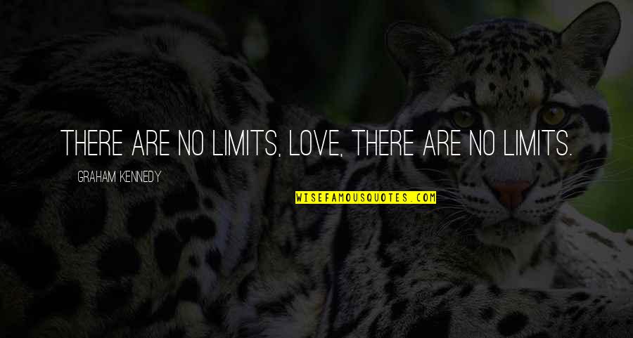 Schary Quotes By Graham Kennedy: There are no limits, love, there are no