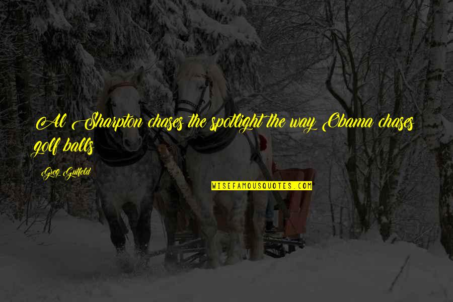 Schascle Haunted Quotes By Greg Gutfeld: Al Sharpton chases the spotlight the way Obama