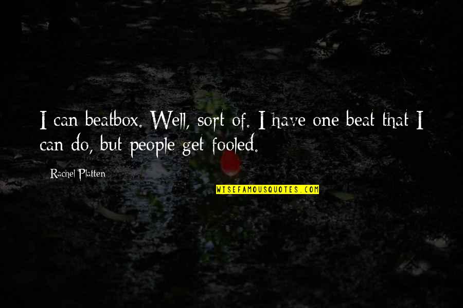 Schascle Haunted Quotes By Rachel Platten: I can beatbox. Well, sort of. I have Schascle Haunted Quotes By Rachel Platten: I can beatbox. Well, sort of. I have