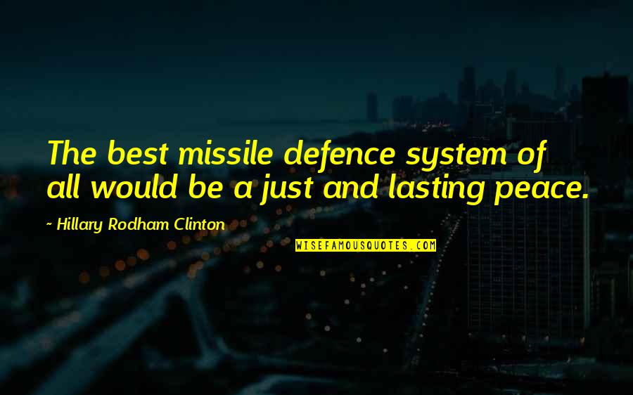 Schatt And Morgan Quotes By Hillary Rodham Clinton: The best missile defence system of all would Schatt And Morgan Quotes By Hillary Rodham Clinton: The best missile defence system of all would