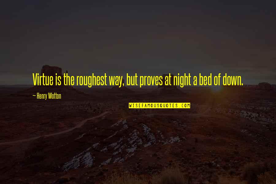 Schattenbaum Quotes By Henry Wotton: Virtue is the roughest way, but proves at