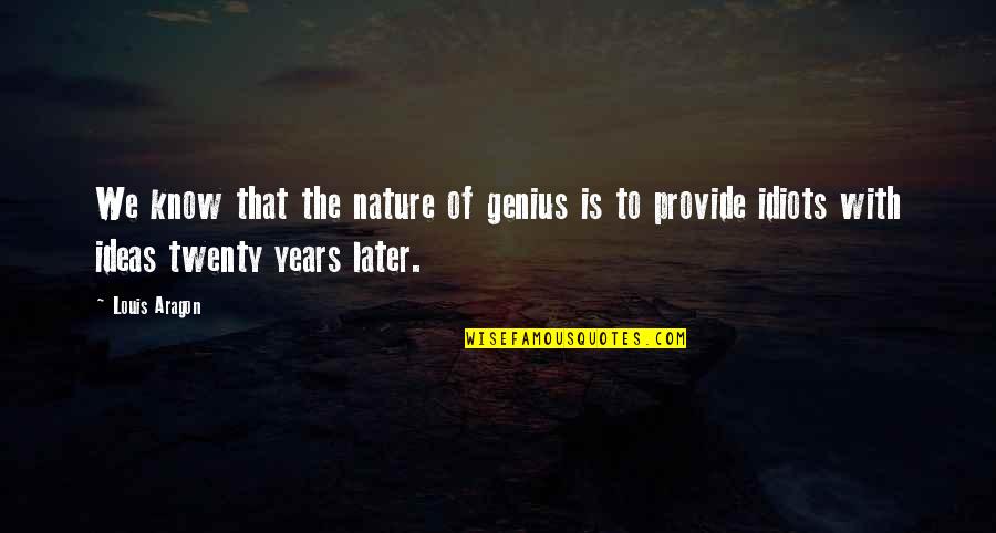 Schattig Quotes By Louis Aragon: We know that the nature of genius is