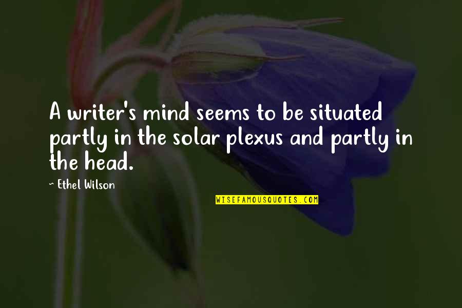 Schattschneider Scope Quotes By Ethel Wilson: A writer's mind seems to be situated partly