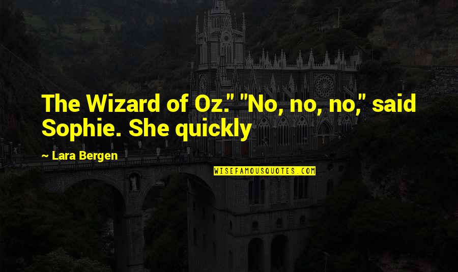 Schatzerh Tte Quotes By Lara Bergen: The Wizard of Oz." "No, no, no," said