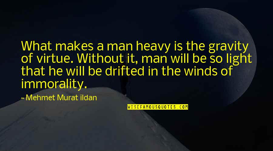 Schauberger Viktor Quotes By Mehmet Murat Ildan: What makes a man heavy is the gravity Schauberger Viktor Quotes By Mehmet Murat Ildan: What makes a man heavy is the gravity
