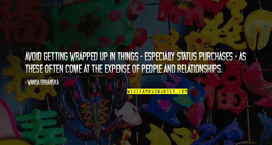 Schauberger Vortex Quotes By Wanda Urbanska: Avoid getting wrapped up in things - especially