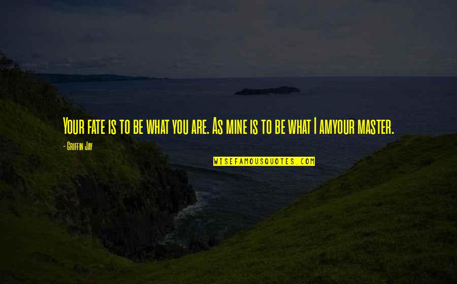 Schauenburg Industries Quotes By Griffin Jay: Your fate is to be what you are.
