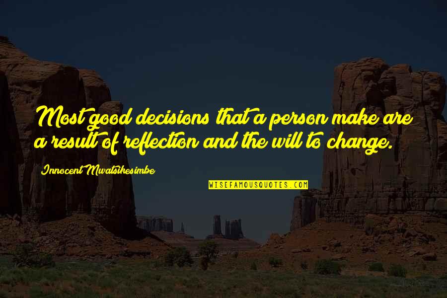 Schauer Group Quotes By Innocent Mwatsikesimbe: Most good decisions that a person make are Schauer Group Quotes By Innocent Mwatsikesimbe: Most good decisions that a person make are