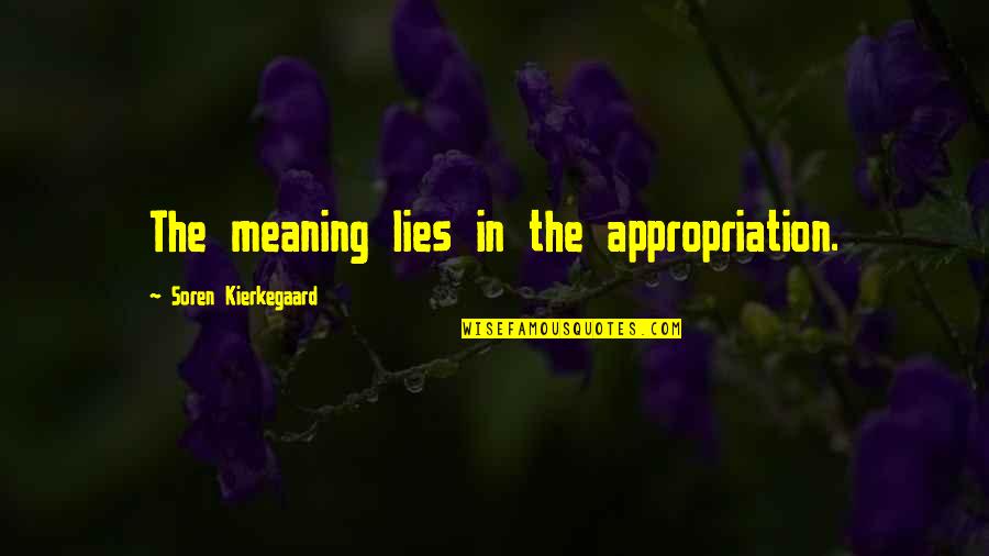 Schauer Group Quotes By Soren Kierkegaard: The meaning lies in the appropriation. Schauer Group Quotes By Soren Kierkegaard: The meaning lies in the appropriation.
