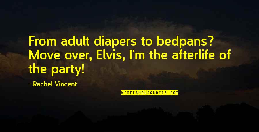 Schaufel Quotes By Rachel Vincent: From adult diapers to bedpans? Move over, Elvis,