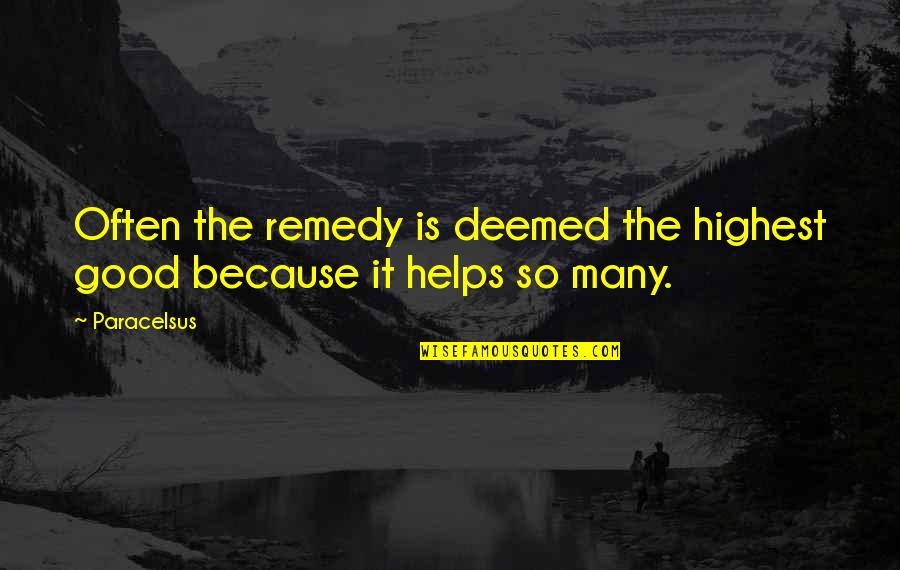 Schauhaus Quotes By Paracelsus: Often the remedy is deemed the highest good