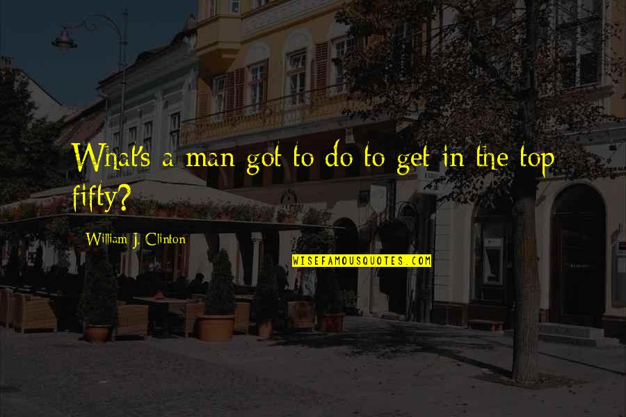 Schaukelnest Quotes By William J. Clinton: What's a man got to do to get