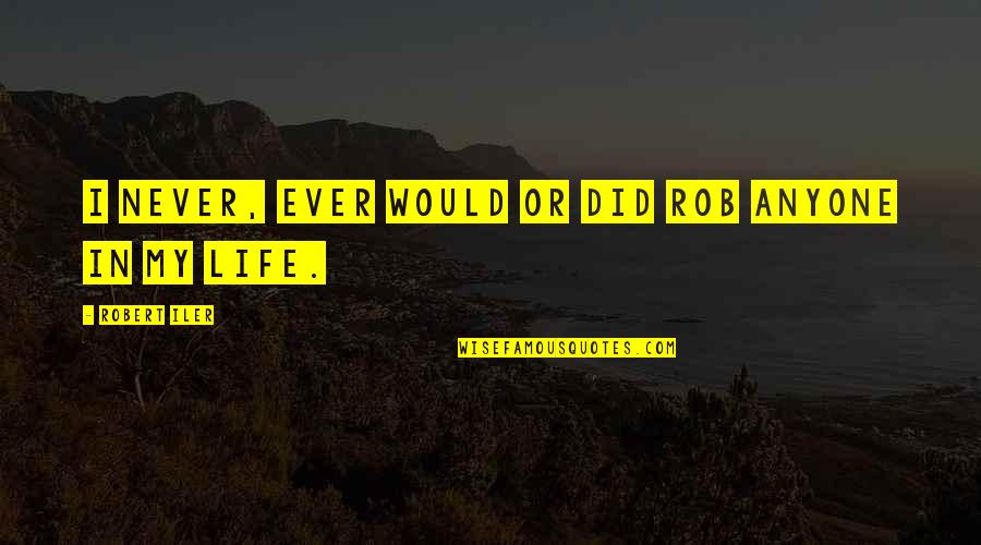 Schaumberger Beverage Quotes By Robert Iler: I never, ever would or did rob anyone Schaumberger Beverage Quotes By Robert Iler: I never, ever would or did rob anyone
