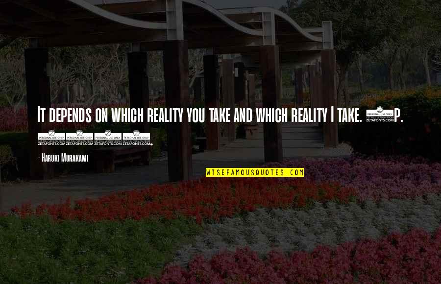 Schaup Werner Quotes By Haruki Murakami: It depends on which reality you take and
