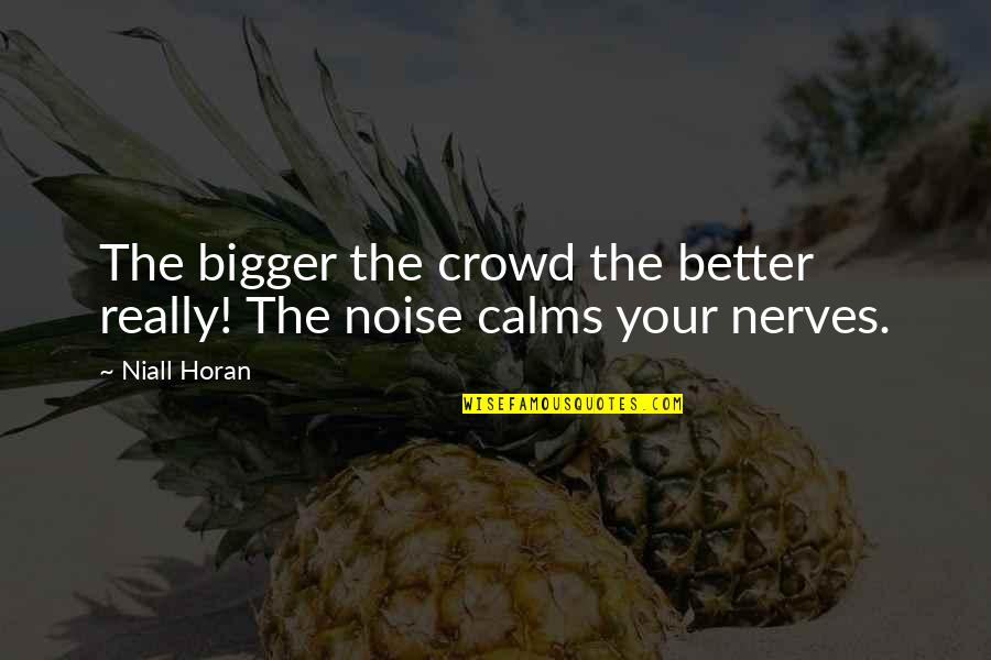 Schauss Boulder Quotes By Niall Horan: The bigger the crowd the better really! The