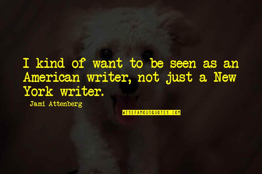 Schaut Conjugation Quotes By Jami Attenberg: I kind of want to be seen as