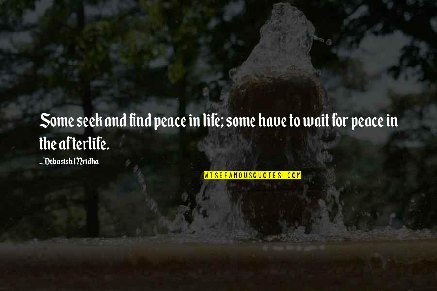 Schcedules Quotes By Debasish Mridha: Some seek and find peace in life; some