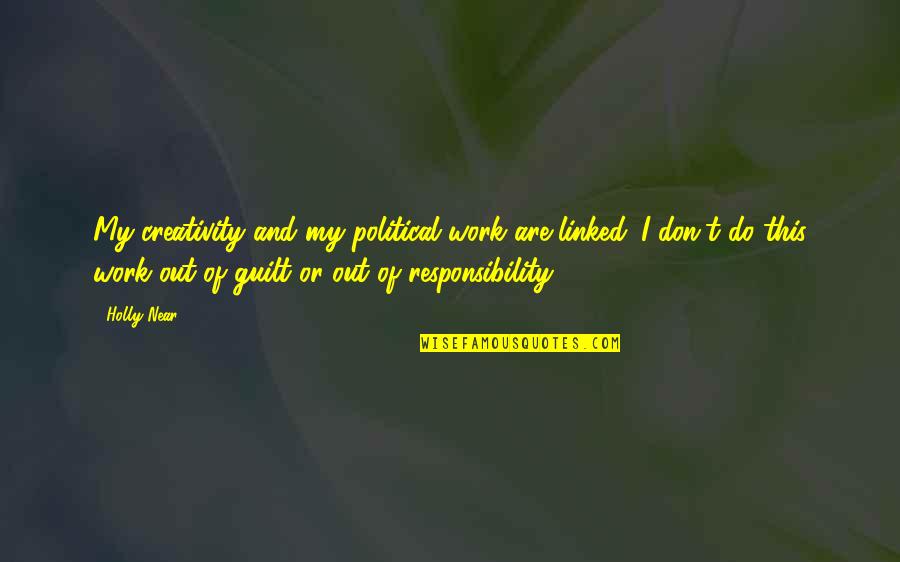 Schcedules Quotes By Holly Near: My creativity and my political work are linked.