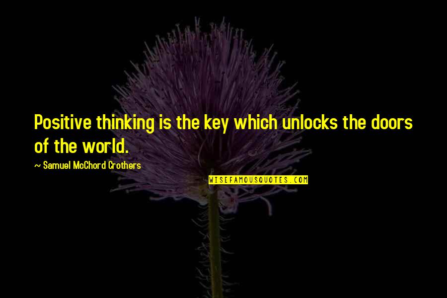 Schechinger Farms Quotes By Samuel McChord Crothers: Positive thinking is the key which unlocks the