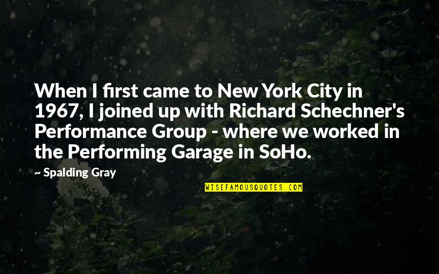 Schechner Richard Quotes By Spalding Gray: When I first came to New York City Schechner Richard Quotes By Spalding Gray: When I first came to New York City