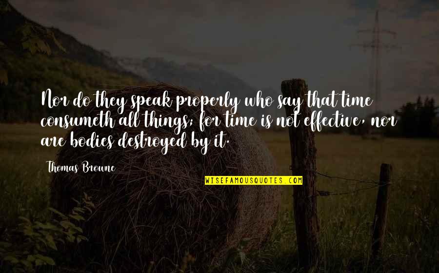 Schechner Richard Quotes By Thomas Browne: Nor do they speak properly who say that Schechner Richard Quotes By Thomas Browne: Nor do they speak properly who say that