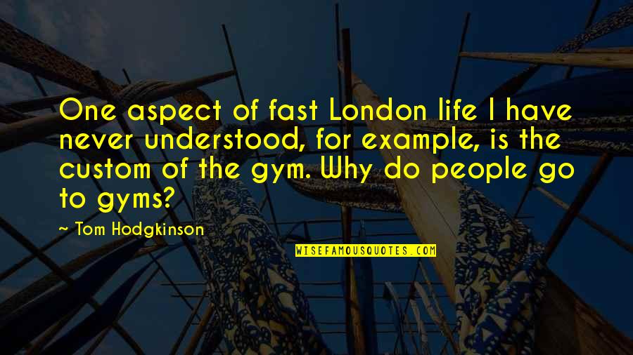 Schechner Richard Quotes By Tom Hodgkinson: One aspect of fast London life I have Schechner Richard Quotes By Tom Hodgkinson: One aspect of fast London life I have